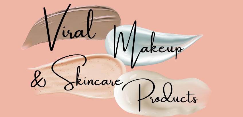 The Hottest Viral Cosmetic Products you need to know about