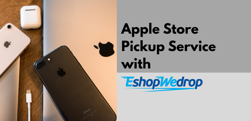 Apple Store Pickup Service with EshopWedrop